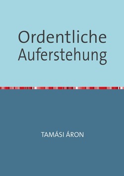 Ordentliche Auferstehung von Incze,  Francisc, Tamási,  Áron Ordentliche Auferstehung von Incze,  Francisc, Tamási,  Áron