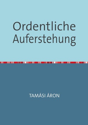 Ordentliche Auferstehung von Incze,  Francisc, Tamási,  Áron