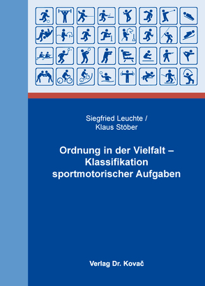 Ordnung in der Vielfalt – Klassifikation sportmotorischer Aufgaben von Leuchte,  Siegfried, Stöber,  Klaus