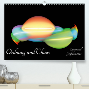 Ordnung und Chaos – Zitate und Grafiken 2021 (Premium, hochwertiger DIN A2 Wandkalender 2021, Kunstdruck in Hochglanz) von Schmitt,  Georg