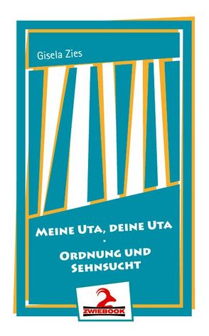 Meine Uta, deine Uta / Ordnung und Sehnsucht von Zies,  Gisela