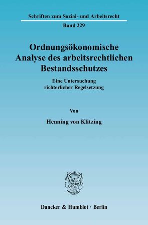 Ordnungsökonomische Analyse des arbeitsrechtlichen Bestandsschutzes. von Klitzing,  Henning von