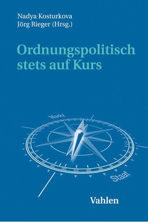 Ordnungspolitisch stets auf Kurs von Kosturkova,  Nadya, Rieger,  Jörg