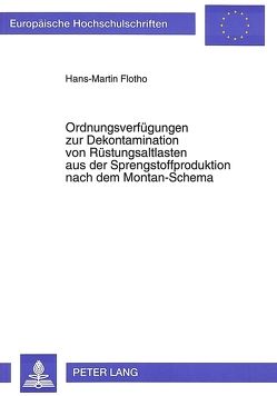 Ordnungsverfügungen zur Dekontamination von Rüstungsaltlasten aus der Sprengstoffproduktion nach dem Montan-Schema von Flotho,  Hans-Martin