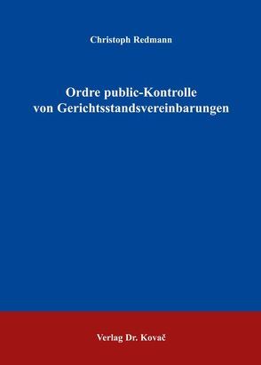 Ordre public-Kontrolle von Gerichtsstandsvereinbarungen von Redmann,  Christoph