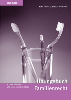 Orell Füssli Übungsbücher / Übungsbuch Familienrecht von Dietrich-Mirkovic,  Alexander