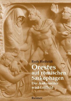 Orestes auf römischen Sarkophagen von Bielfeldt,  Ruth