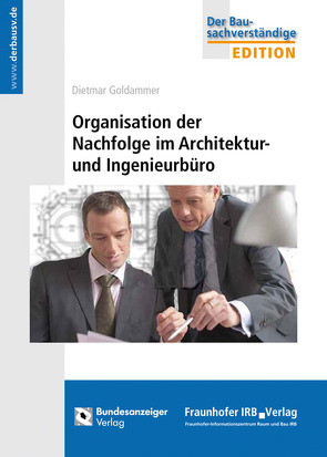 Organisation der Nachfolge im Architektur- und Ingenieurbüro. von Goldammer,  Dietmar