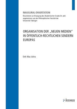 Organisation der „Neuen Medien“ in öffentlich-rechtlichen Sendern Europas von Johns,  Dirk Max