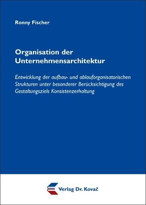 Organisation der Unternehmensarchitektur von Fischer,  Ronny