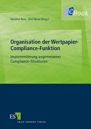 Organisation der Wertpapier-Compliance-Funktion von Brockhausen,  Jürgen, Byers,  Philipp, Dann,  Matthias, Dost,  Julia, Fett,  Torsten, Gaul,  Björn, Gebauer,  Stefan, Hense,  Dirk, Hugger,  Heiner, Kindermann,  Jochen, Ludwig,  Daniel, Reimer,  Richard, Renz,  Hartmut, Russo,  Frank, Salomon,  Annette, Schmies,  Christian, Steidle,  Thomas, Welsch,  Jens, Wessing,  Jürgen, Wybitul,  Tim