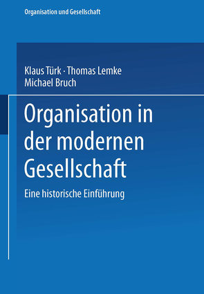 Organisation in der modernen Gesellschaft von Bruch,  Michael, Lemke,  Thomas, Türk,  Klaus