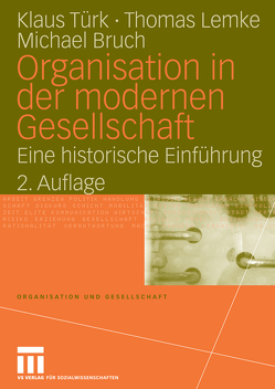 Organisation in der modernen Gesellschaft von Bruch,  Michael, Lemke,  Thomas, Türk,  Klaus