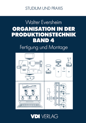 Organisation in der Produktionstechnik Band 4 von Eversheim,  Walter