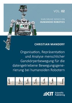 Organisation, Repräsentation und Analyse menschlicher Ganzkörperbewegung für die datengetriebene Bewegungsgenerierung bei humanoiden Robotern von Mandery,  Christian