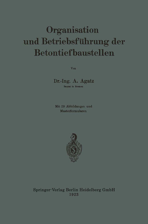 Organisation und Betriebsführung der Betontiefbaustellen von Agatz,  Arnold