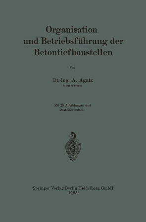 Organisation und Betriebsführung der Betontiefbaustellen von Agatz,  Arnold