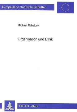 Organisation und Ethik von Rebstock,  Michael