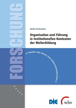 Organisation und Führung in institutionellen Kontexten der Weiterbildung von Herbrechter,  Dörthe