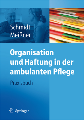 Organisation und Haftung in der ambulanten Pflege von Meißner,  Thomas, Schmidt,  Simone