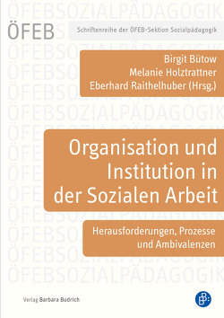 Organisation und Institution in der Sozialen Arbeit von Büchner,  Thomas, Bütow,  Birgit, Findenig,  Ines, Greuel,  Frank, Heinze,  Franziska, Herbst,  Liesa, Holztrattner,  Melanie, Klinger,  Sabine, Koenig,  Frank, Limbach-Reich,  Arthur, Luk,  Joanne Ka Wing, Mayr,  Andrea, Müller,  Falko, Neusiedler,  Alice, Raithelhuber,  Eberhard, Waechter,  Natalia, Wolff,  Stephan