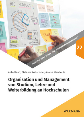 Organisation und Management von Studium, Lehre und Weiterbildung an Hochschulen von Hanft,  Anke, Kretschmer,  Stefanie, Maschwitz,  Annika