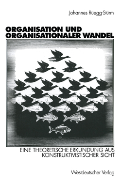 Organisation und organisationaler Wandel von Rüegg-Stürm,  Johannes