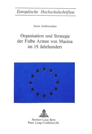 Organisation und Strategie der Fulbe Armee von Macina im 19. Jahrhundert von Aschwanden,  Irene