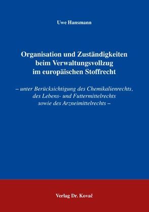 Organisation und Zuständigkeiten beim Verwaltungsvollzug im europäischen Stoffrecht von Hansmann,  Uwe