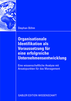 Organisationale Identifikation als Voraussetzung für eine erfolgreiche Unternehmensentwicklung von Boehm,  Stephan, Bruch,  Prof. Dr. Heike