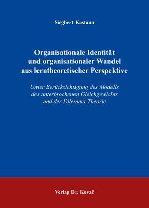 Organisationale Identität und organisationaler Wandel aus lerntheoretischer Perspektive von Kastaun,  Siegbert
