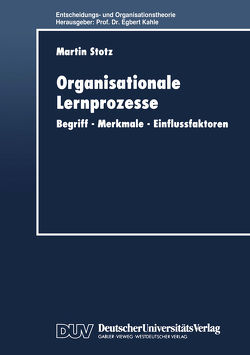 Organisationale Lernprozesse von Stotz,  Martin