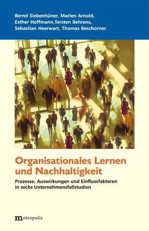 Organisationales Lernen und Nachhaltigkeit von Arnold,  Marlen, Behrens,  Torsten, Beschorner,  Thomas, Heerwart,  Sebastian, Hoffmann,  Esther, Siebenhüner,  Bernd