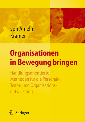 Organisationen in Bewegung bringen – Handlungsorientierte Methoden für die Personal-, Team- und Organisationsentwicklung von Ameln,  Falko, Kramer,  Josef