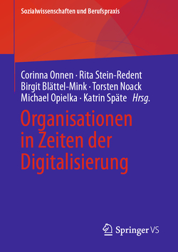 Organisationen in Zeiten der Digitalisierung von Blättel-Mink,  Birgit, Noack,  Torsten, Onnen,  Corinna, Opielka,  Michael, Späte,  Katrin, Stein-Redent,  Rita