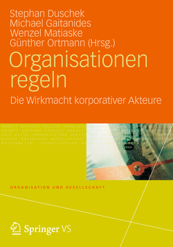 Organisationen regeln von Duschek,  Stephan, Gaitanides,  Michael, Matiaske,  Wenzel, Ortmann,  Günther