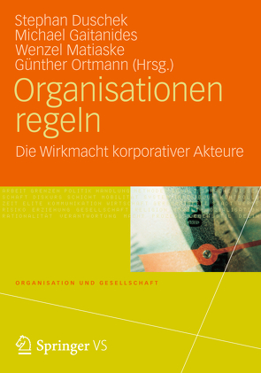 Organisationen regeln von Duschek,  Stephan, Gaitanides,  Michael, Matiaske,  Wenzel, Ortmann,  Günther