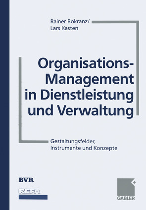 Organisations-Management in Dienstleistung und Verwaltung von Bokranz,  Rainer, Bundesverband der Deutschen Volksbanken und Raiffeisenbanken (BVR), Kasten,  Lars, Verband für Arbeitsgestaltung,  Betriebsorganisation und Unternehmensentwicklung (REFA)