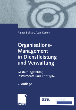 Organisations-Management in Dienstleistung und Verwaltung von Bokranz,  Rainer, Bundesverband der Deutschen Volksbanken und Raiffeisenbanken (BVR), Kasten,  Lars, Verband für Arbeitsgestaltung,  Betriebsorganisation und Unternehmensentwicklung (REFA)