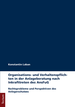 Organisations- und Verhaltenspflichten in der Anlageberatung nach Inkrafttreten des AnsFuG von Laban,  Konstantin