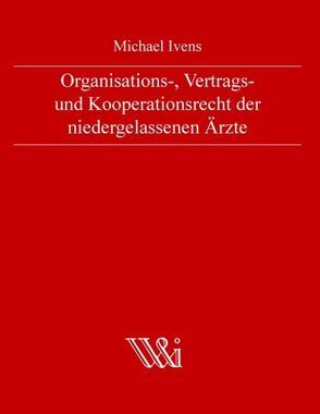 Organisations-, Vertrags- und Kooperationsrecht der niedergelassenen Ärzte von Ivens,  Michael