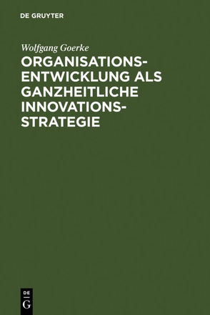 Organisationsentwicklung als ganzheitliche Innovationsstrategie von Goerke,  Wolfgang, Rehn,  Götz E.