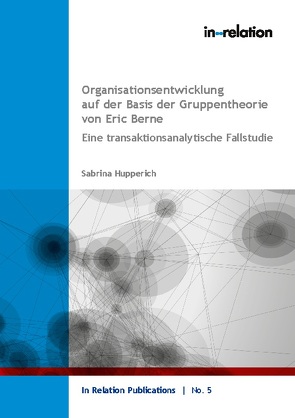 Organisationsentwicklung auf Basis der Gruppentheorie von Eric Berne von Hupperich,  Sabrina