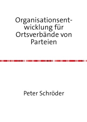 Organisationsentwicklung für Ortsverbände von Parteien von Schroeder,  Peter