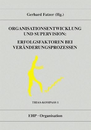 Organisationsentwicklung und Supervision: Erfolgsfaktoren bei Veränderungsprozessen von Fatzer,  Gerhard