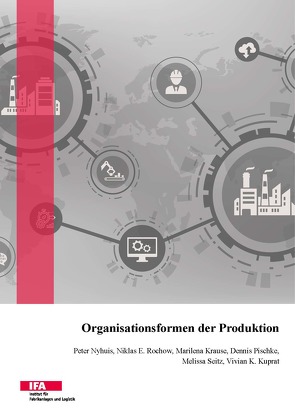 Organisationsformen der Produktion von Krause,  Marilena, Kuprat,  Vivian K., Nyhuis,  Peter, Pischke,  Dennis, Rochow,  Niklas E., Seitz,  Melissa