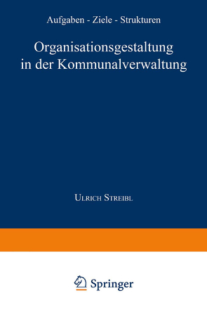 Organisationsgestaltung in der Kommunalverwaltung von Streibl,  Ulrich