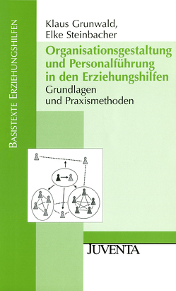 Organisationsgestaltung und Personalführung in den Erziehungshilfen von Grunwald,  Klaus, Steinbacher,  Elke