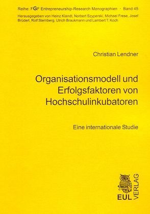 Organisationsmodell und Erfolgsfaktoren von Hochschulinkubatoren von Dowling,  Michael, Lendner,  Christian