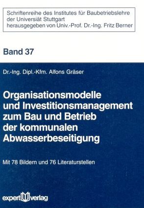 Organisationsmodelle und Investitionsmanagement zum Bau und Betrieb der kommunalen Abwasserbeseitigung von Gräser,  Alfons